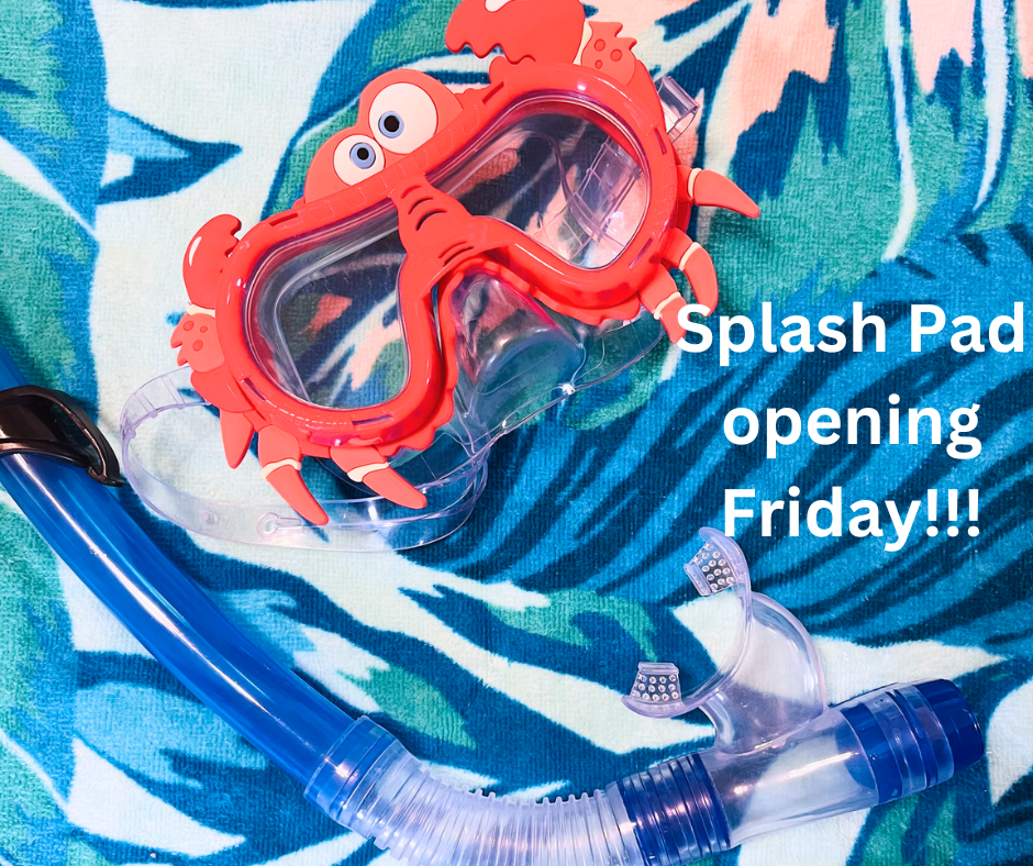 Splash Pad opening Friday!!!